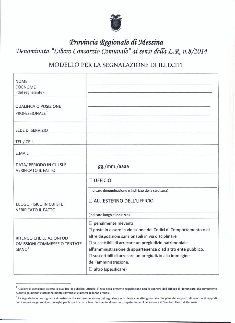 /mm./aaaa D UFFICIO (indicare denominazione e indirizzo della struttura) LUOGO FISICOIN CUI SI È VERIFICATOIL FAnO D ALL'ESTERNO DELL'UFFICIO (indicare luogo e indirizzo) D penalmente rilevanti O