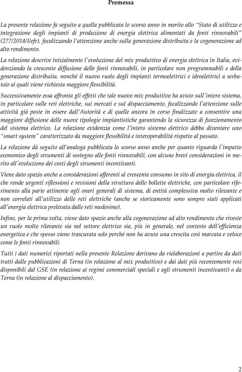 La relazione descrive inizialmente l'evoluzione del mix produttivo di energia elettrica in Italia, evidenziando la crescente diffusione delle fonti rinnovabili, in particolare non programmabili e