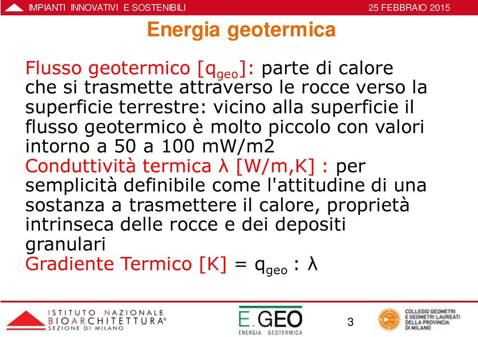 100 mw/m2 Conduttività termica λ [W/m,K] : per semplicità definibile come l'attitudine di una sostanza a