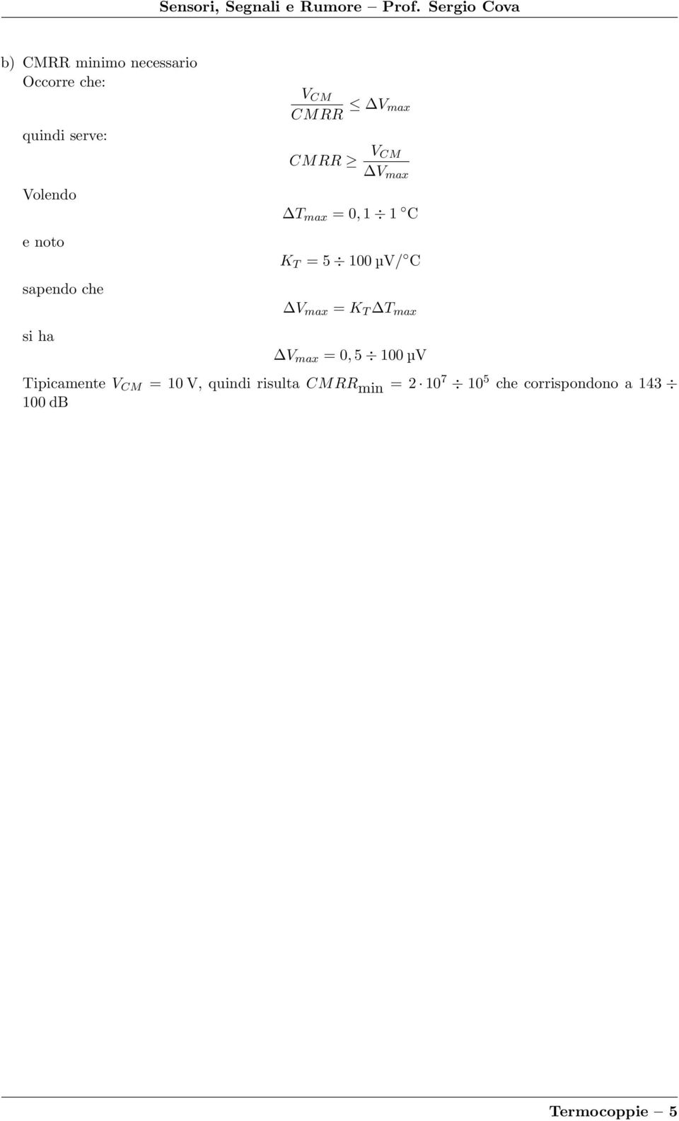 C V max = K max V max = 0, 5 100 µv ipicamente = 10 V, quindi