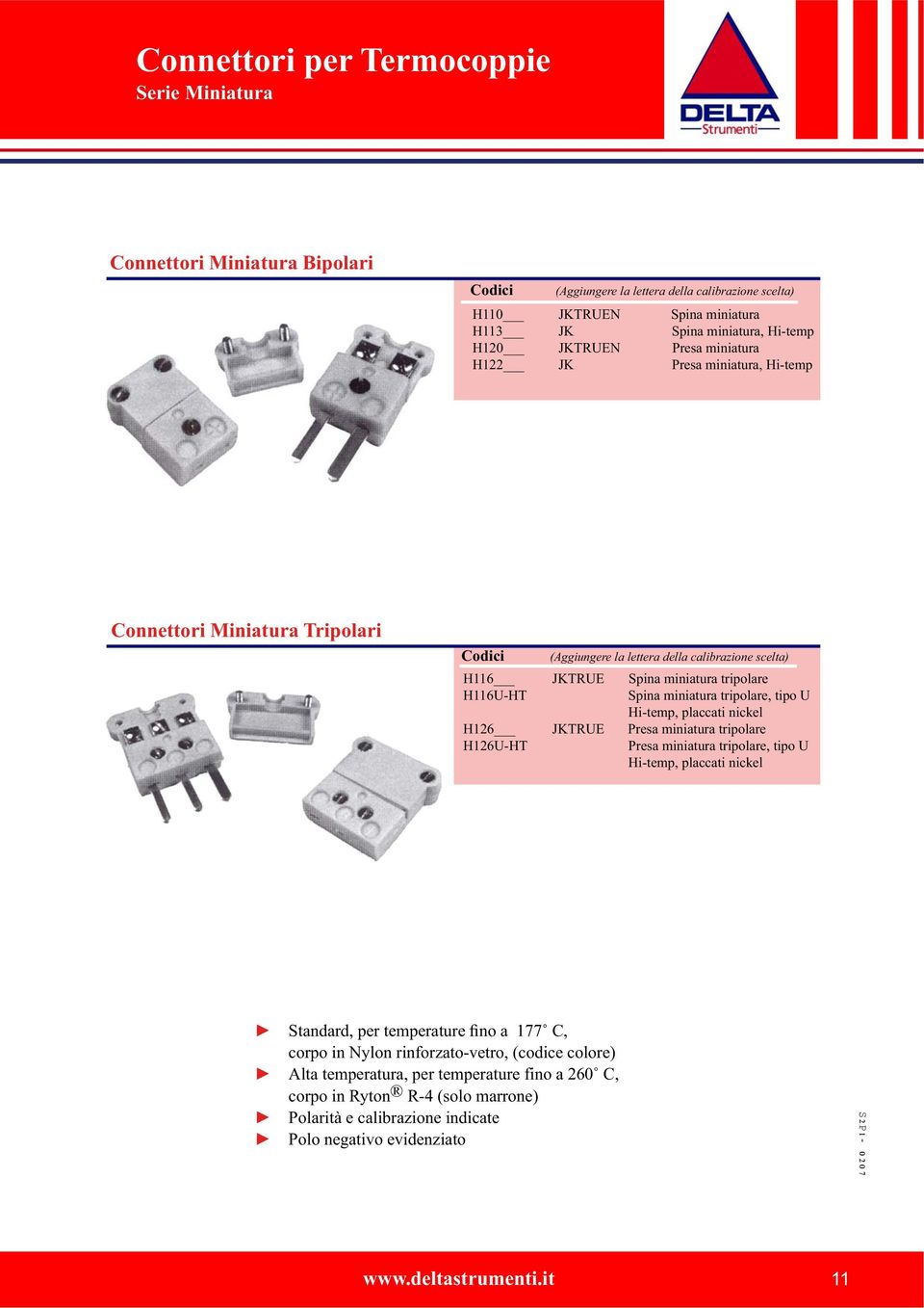 tripolare, tipo U Hi-temp, placcati nickel H126 JKTRUE Presa miniatura tripolare H126U-HT Presa miniatura tripolare, tipo U Hi-temp, placcati nickel Standard, per temperature fino a 177 C, corpo in