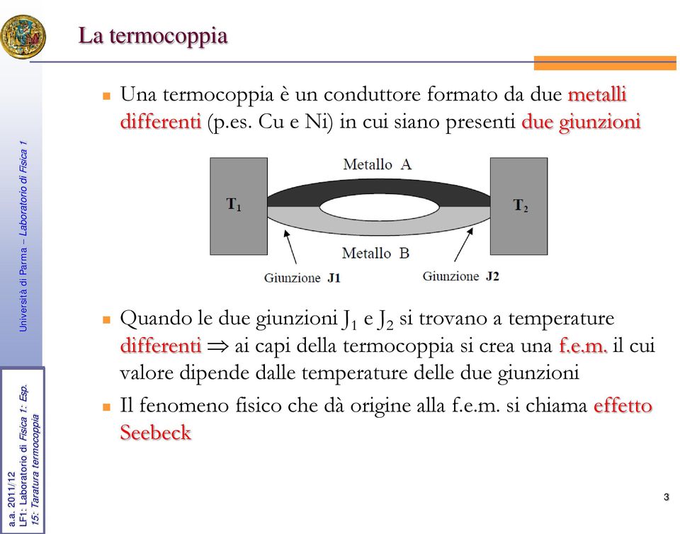 temperature differenti ai capi della termocoppia si crea una f.e.m. il cui valore dipende dalle