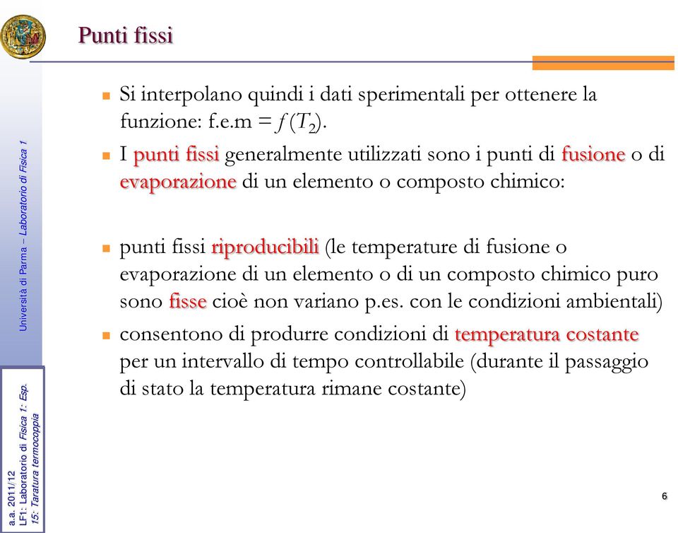 riproducibili (le temperature di fusione o evaporazione di un elemento o di un composto chimico puro sono fisse cioè non variano p.es.