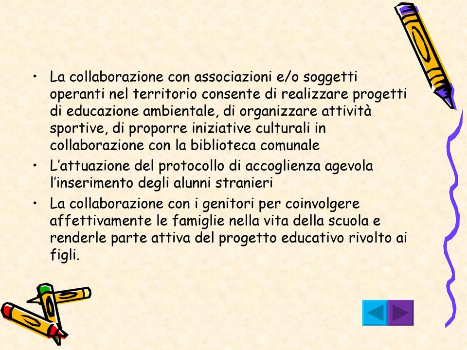 L attuazione del protocollo di accoglienza agevola l inserimento degli alunni stranieri La collaborazione con i genitori