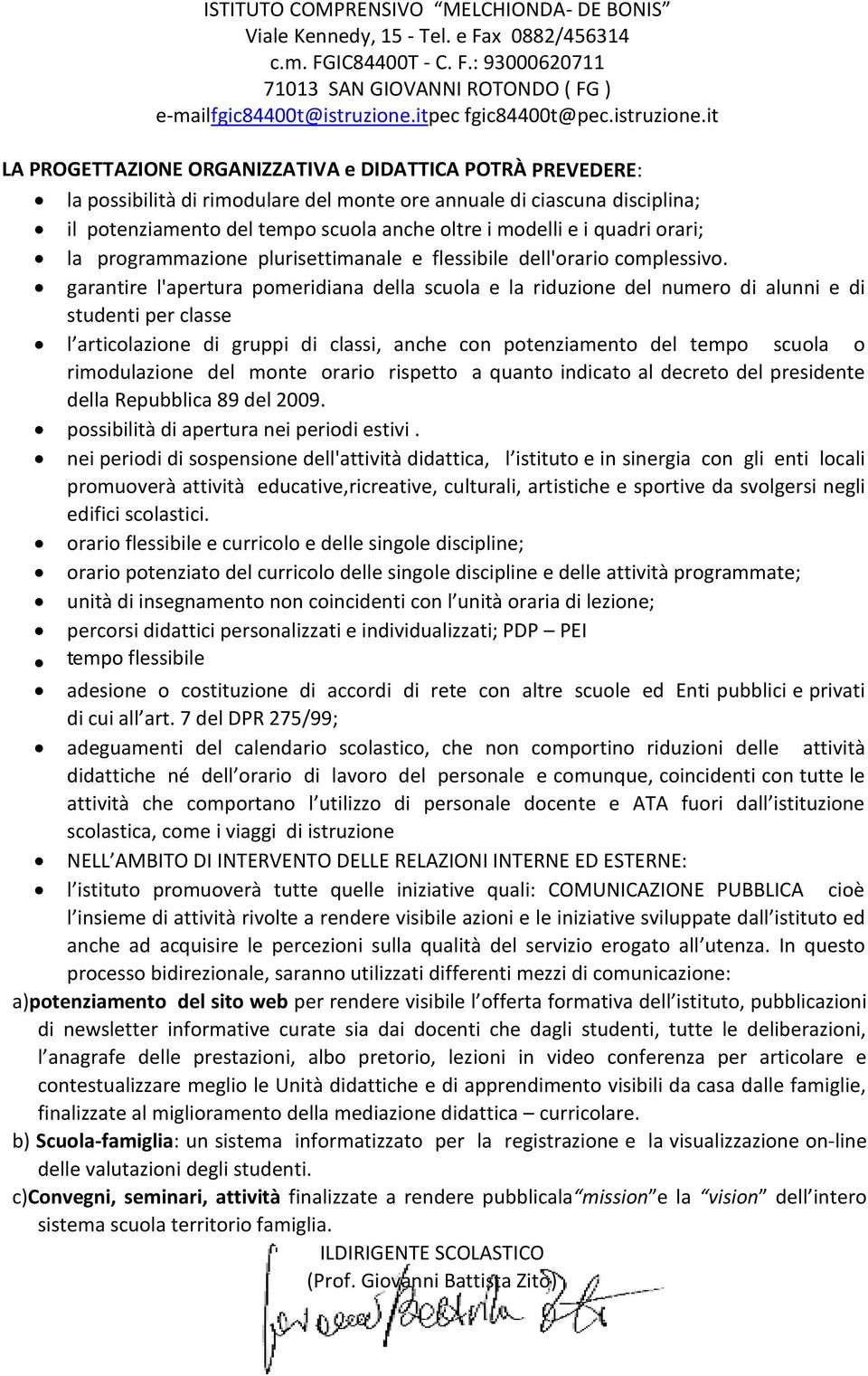 garantire l'apertura pomeridiana della scuola e la riduzione del numero di alunni e di studenti per classe l articolazione di gruppi di classi, anche con potenziamento del tempo scuola o