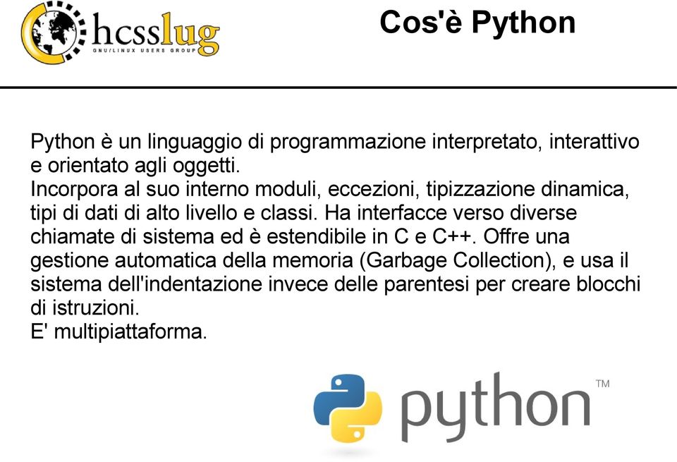 Ha interfacce verso diverse chiamate di sistema ed è estendibile in C e C++.