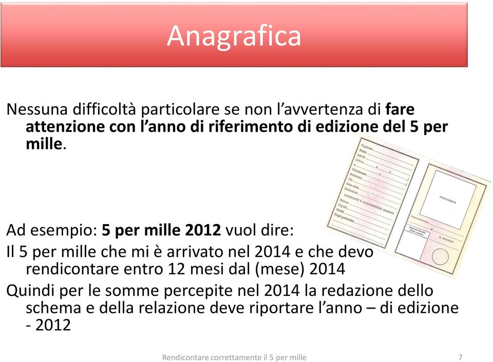 Ad esempio: 5 per mille 2012 vuol dire: Il 5 per mille che mi è arrivato nel 2014 e che devo rendicontare