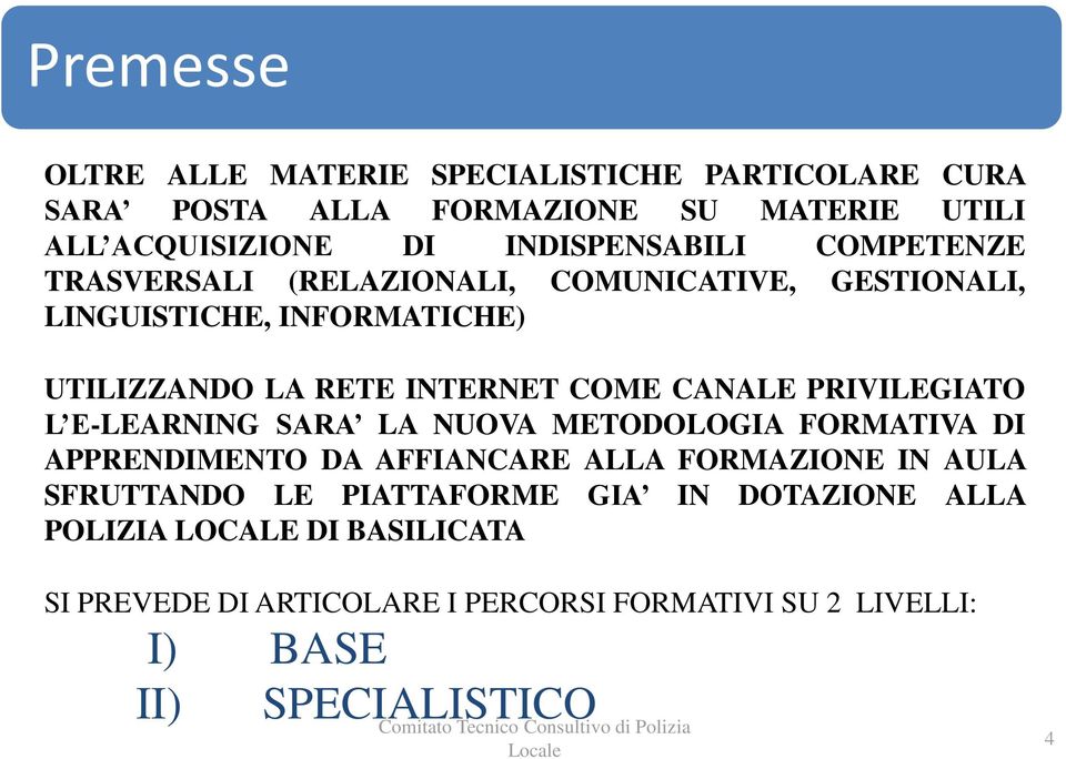 COME CANALE PRIVILEGIATO L E-LEARNING SARA LA NUOVA METODOLOGIA FORMATIVA DI APPRENDIMENTO DA AFFIANCARE ALLA FORMAZIONE IN AULA