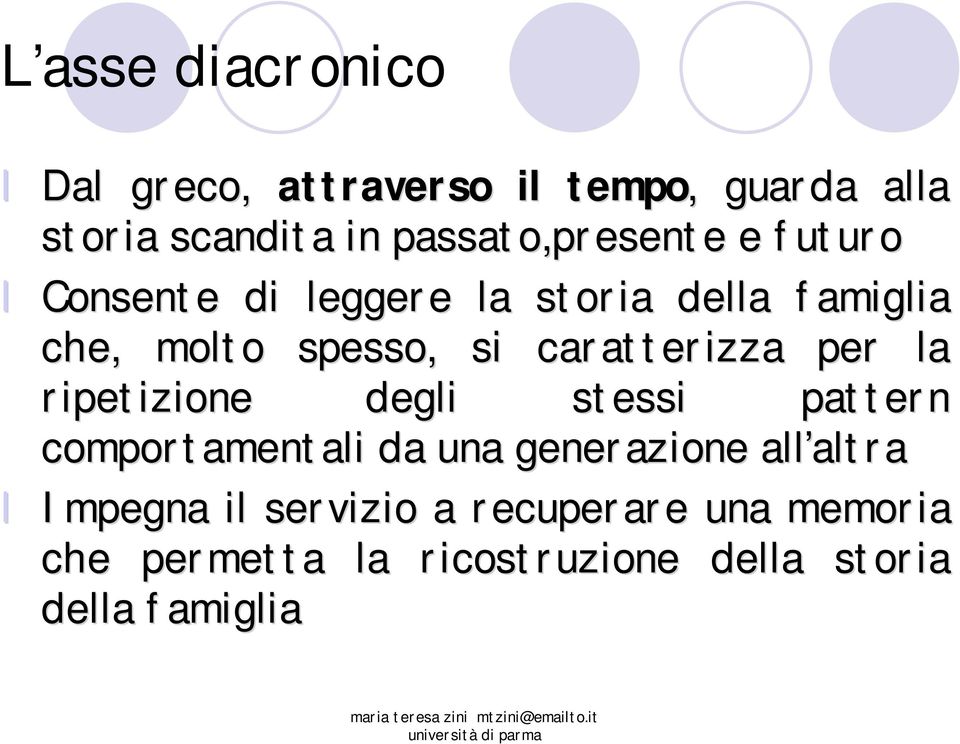 caratterizza per la ripetizione degli stessi pattern comportamentali da una generazione all