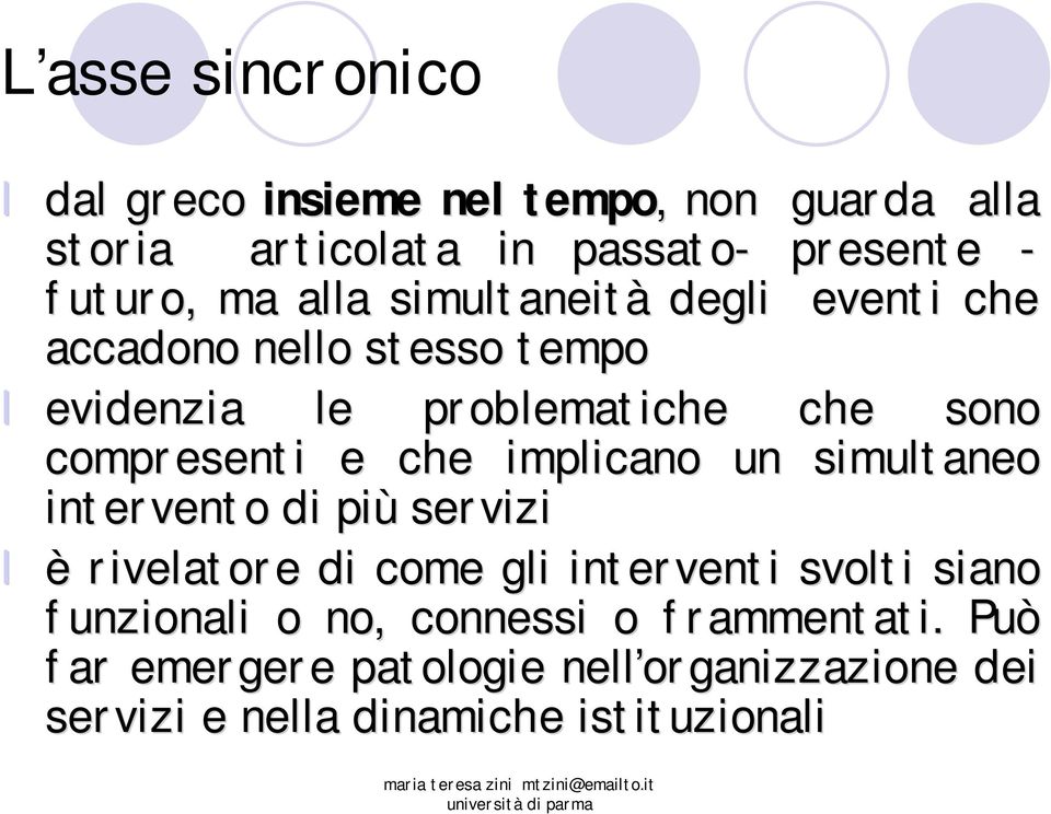 che implicano un simultaneo intervento di più servizi è rivelatore di come gli interventi svolti siano funzionali o