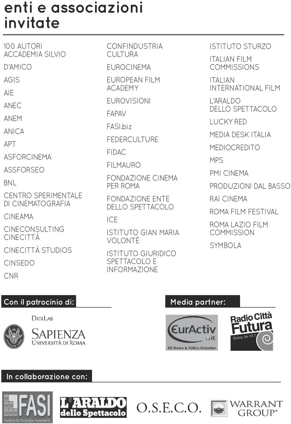 biz MEDIA DESK ITALIA FEDERCULTURE MEDIOCREDITO FIDAC MPS FILMAURO BNL FONDAZIONE CINEMA PER ROMA CENTRO SPERIMENTALE DI CINEMATOGRAFIA FONDAZIONE ENTE DELLO SPETTACOLO CINEAMA ICE