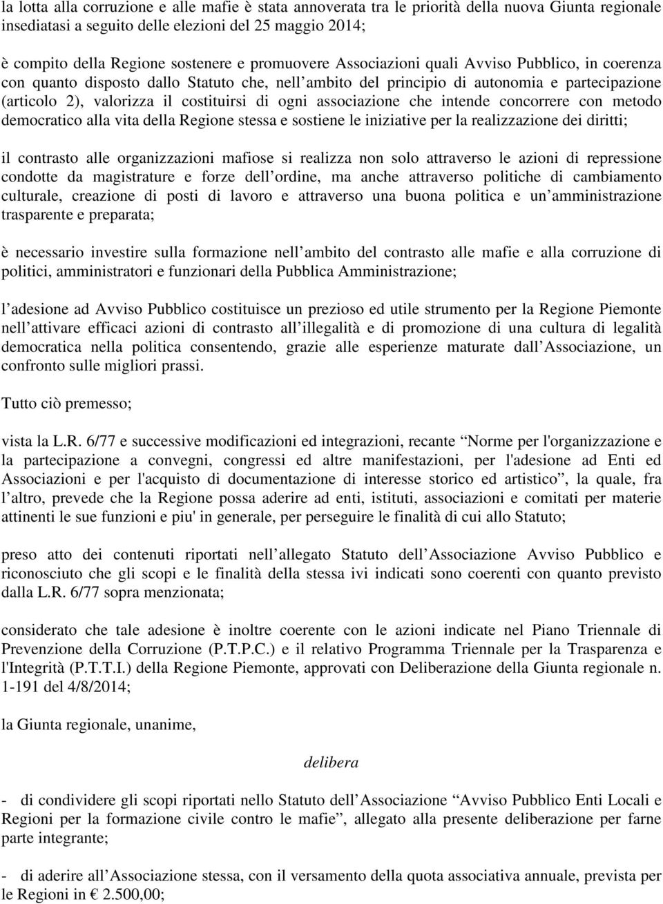 ogni associazione che intende concorrere con metodo democratico alla vita della Regione stessa e sostiene le iniziative per la realizzazione dei diritti; il contrasto alle organizzazioni mafiose si