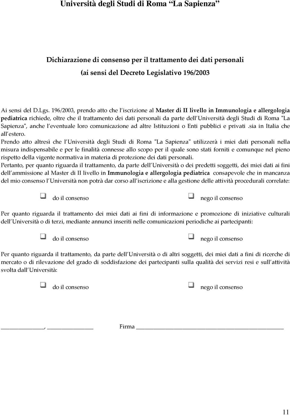 Roma "La Sapienza", anche l eventuale loro comunicazione ad altre Istituzioni o Enti pubblici e privati.sia in Italia che all estero.