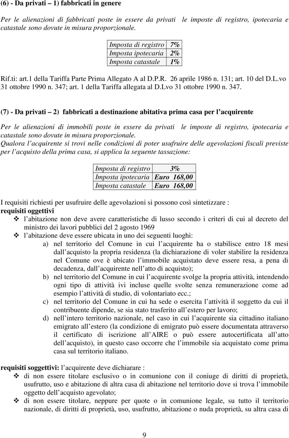 1 della Tariffa allegata al D.Lvo 31 ottobre 1990 n. 347.