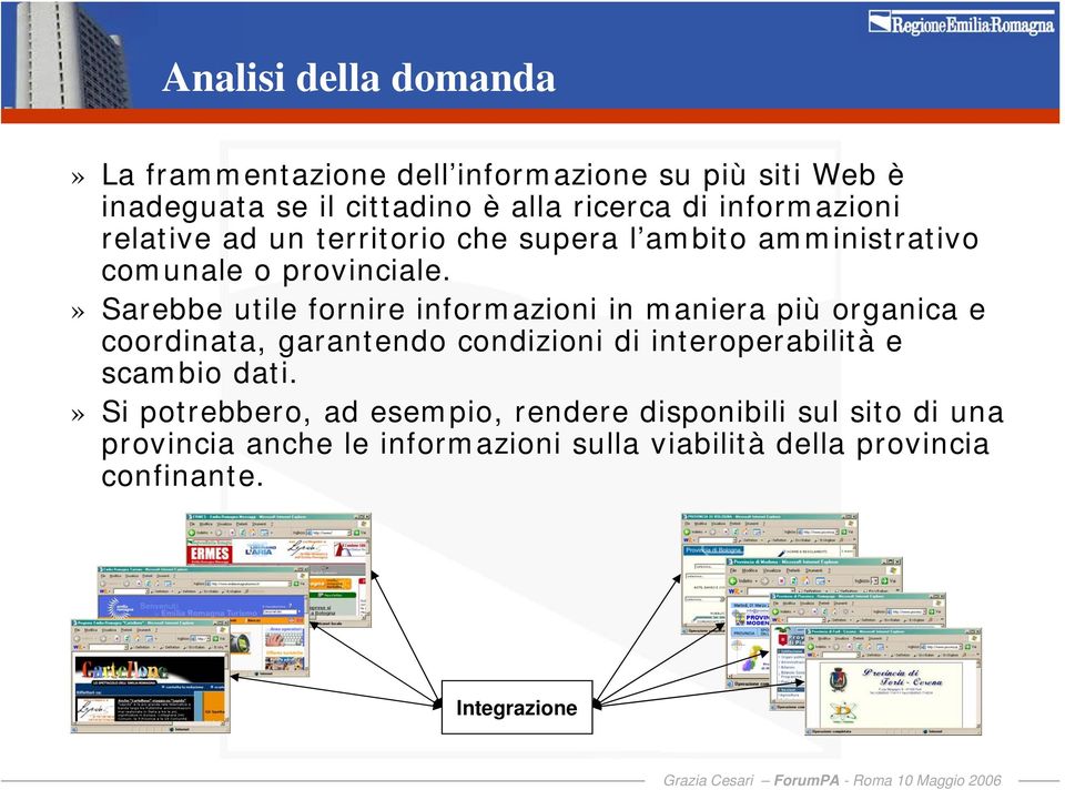 » Sarebbe utile fornire informazioni in maniera più organica e coordinata, garantendo condizioni di interoperabilità e