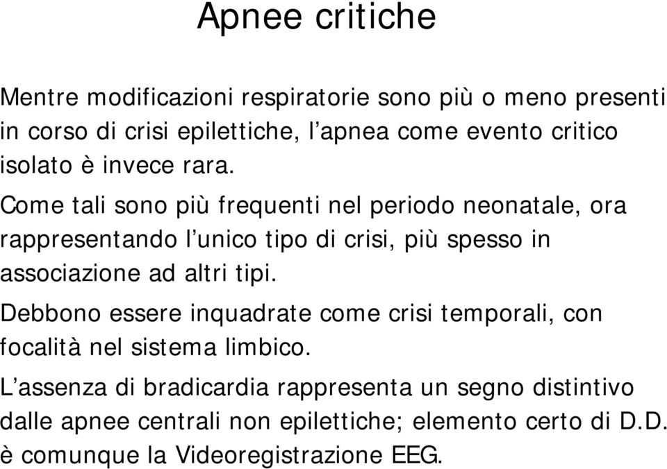 Come tali sono più frequenti nel periodo neonatale, ora rappresentando l unico tipo di crisi, più spesso in associazione ad altri