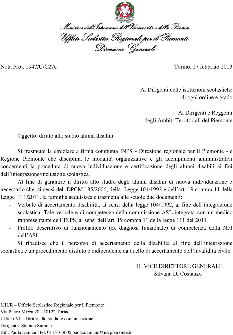 del Piemonte Si trasmette la circolare a firma congiunta - - e Regione Piemonte che disciplina le modalità organizzative e gli adempimenti amministrativi concernenti la procedura di nuova