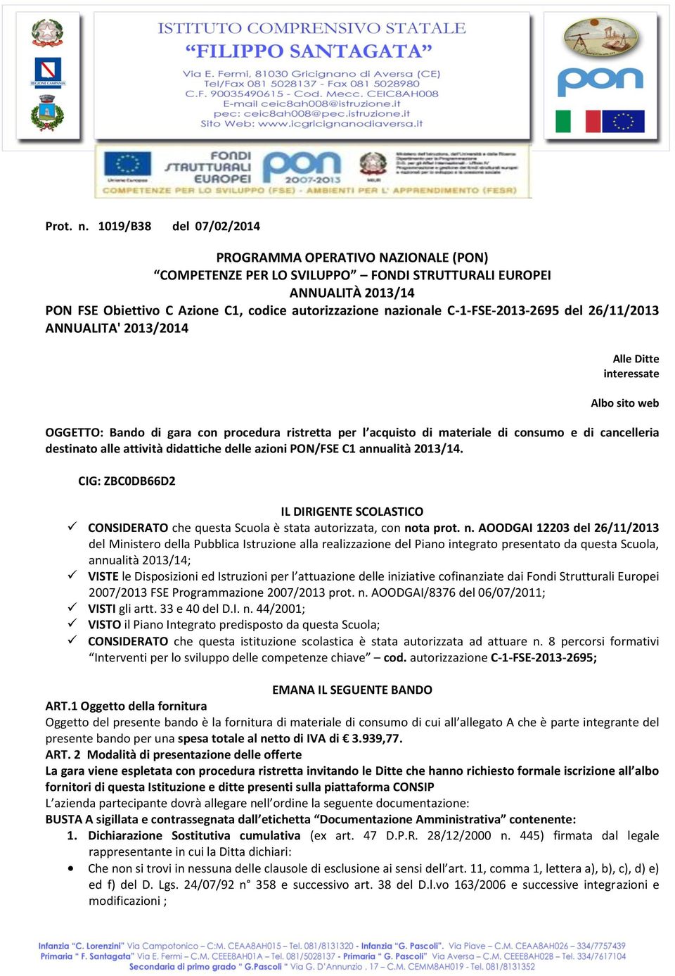 C--FSE-203-2695 del 26//203 ANNUALITA' 203/204 Alle Ditte interessate Albo sito web OGGETTO: Bando di gara con procedura ristretta per l acquisto di materiale di consumo e di cancelleria destinato