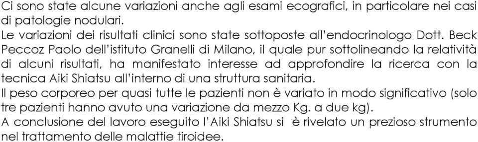 Beck Peccoz Paolo dell istituto Granelli di Milano, il quale pur sottolineando la relatività di alcuni risultati, ha manifestato interesse ad approfondire la ricerca con la