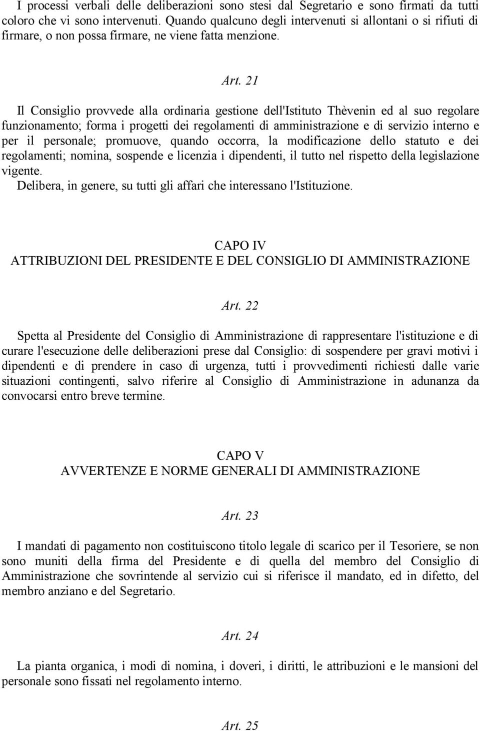 21 Il Consiglio provvede alla ordinaria gestione dell'istituto Thèvenin ed al suo regolare funzionamento; forma i progetti dei regolamenti di amministrazione e di servizio interno e per il personale;