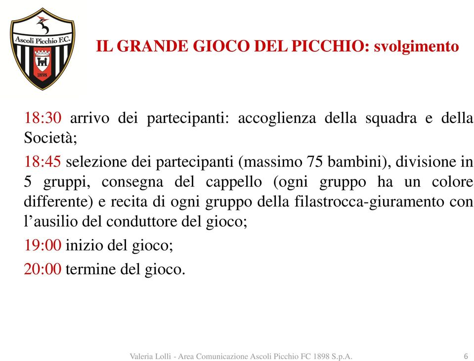 un colore differente) e recita di ogni gruppo della filastrocca-giuramento con l ausilio del conduttore del gioco;