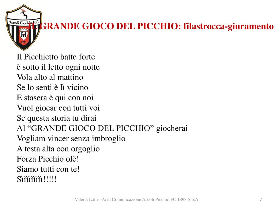 dirai Al GRANDE GIOCO DEL PICCHIO giocherai Vogliam vincer senza imbroglio A testa alta con orgoglio Forza