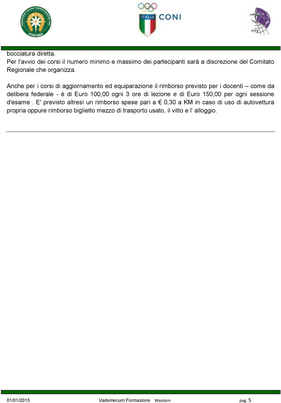 federale - è di Euro 100,00 ogni 3 ore di lezione e di Euro 150,00 per ogni sessione d'esame.