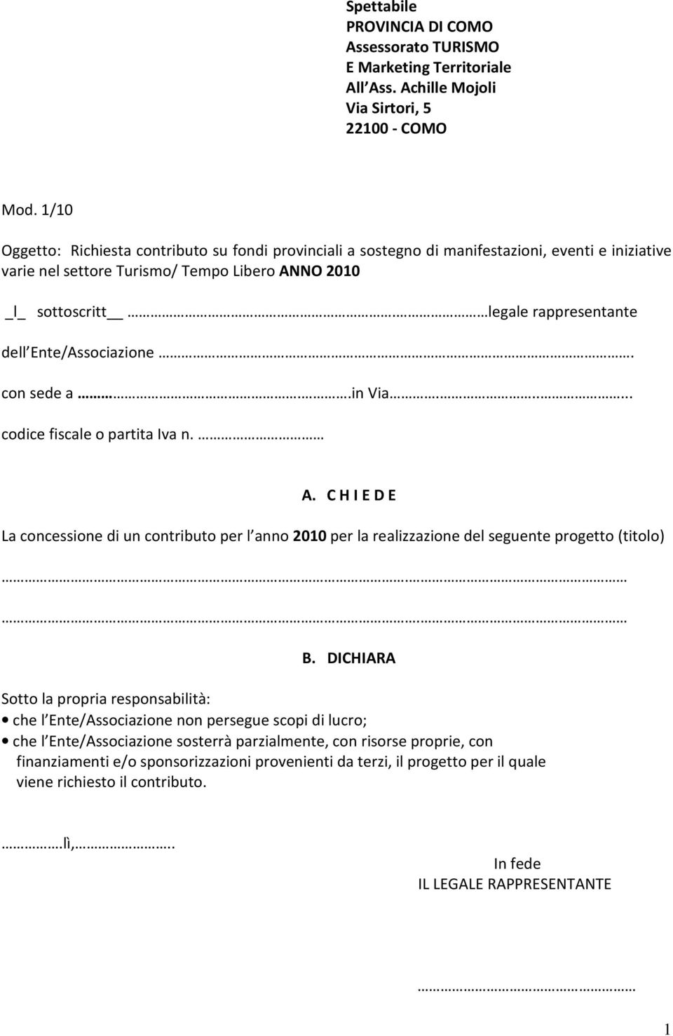 legale rappresentante dell Ente/Associazione. con sede a..in Via...... codice fiscale o partita Iva n. A.