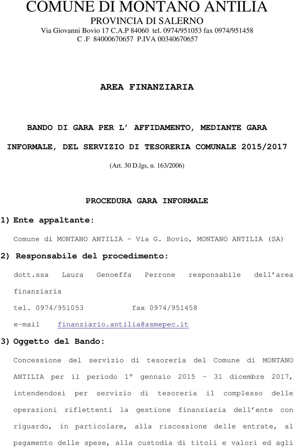 163/2006) PROCEDURA GARA INFORMALE 1) Ente appaltante: Comune di MONTANO ANTILIA Via G. Bovio, MONTANO ANTILIA (SA) 2) Responsabile del procedimento: dott.