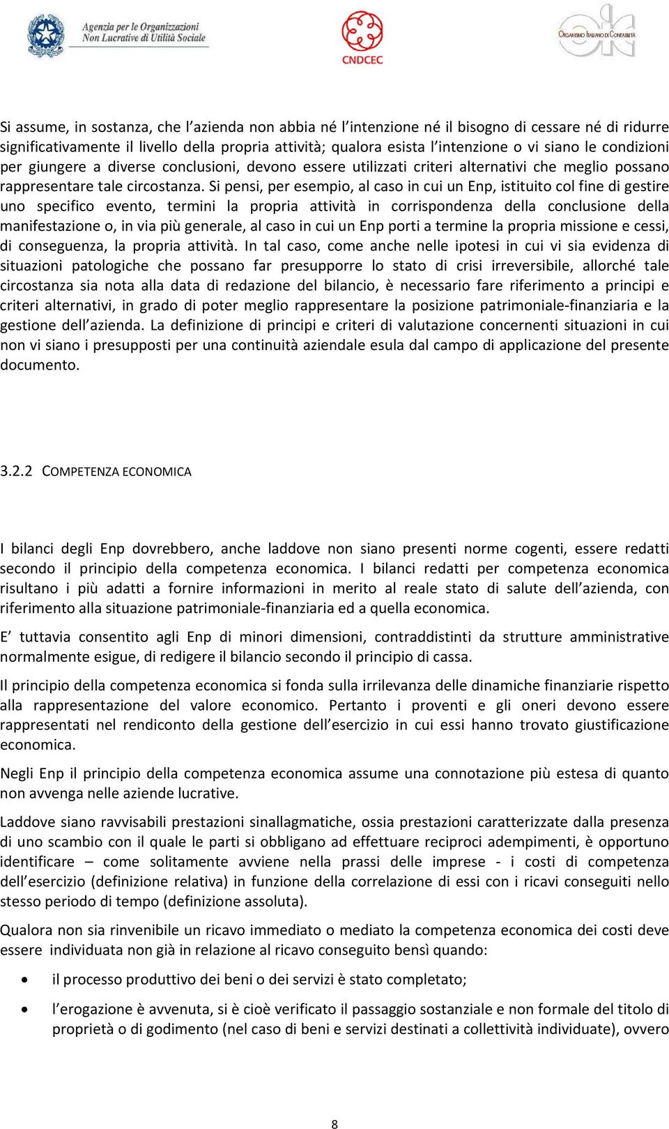 Si pensi, per esempio, al caso in cui un Enp, istituito col fine di gestire uno specifico evento, termini la propria attività in corrispondenza della conclusione della manifestazione o, in via più