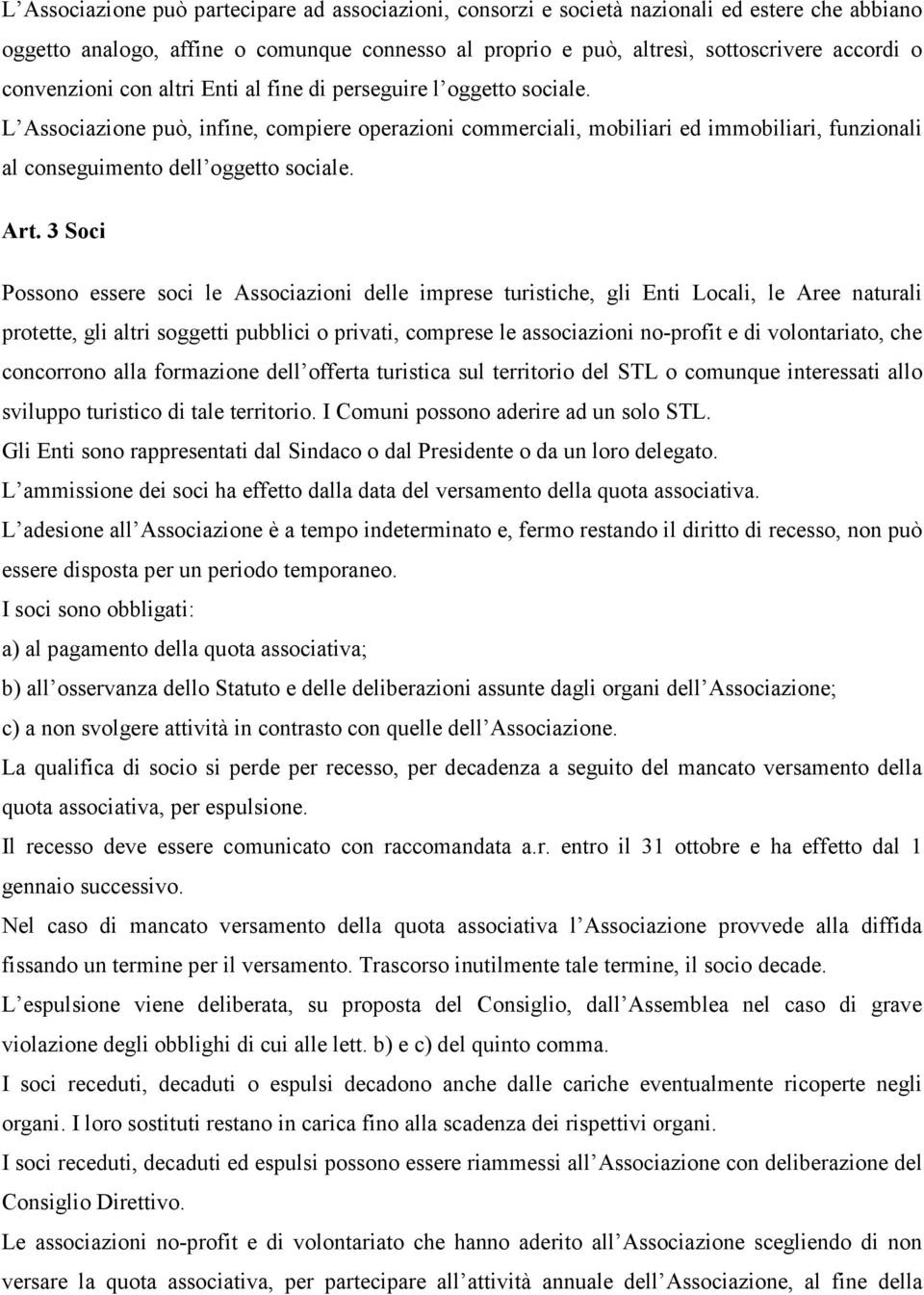 L Associazione può, infine, compiere operazioni commerciali, mobiliari ed immobiliari, funzionali al conseguimento dell oggetto sociale. Art.