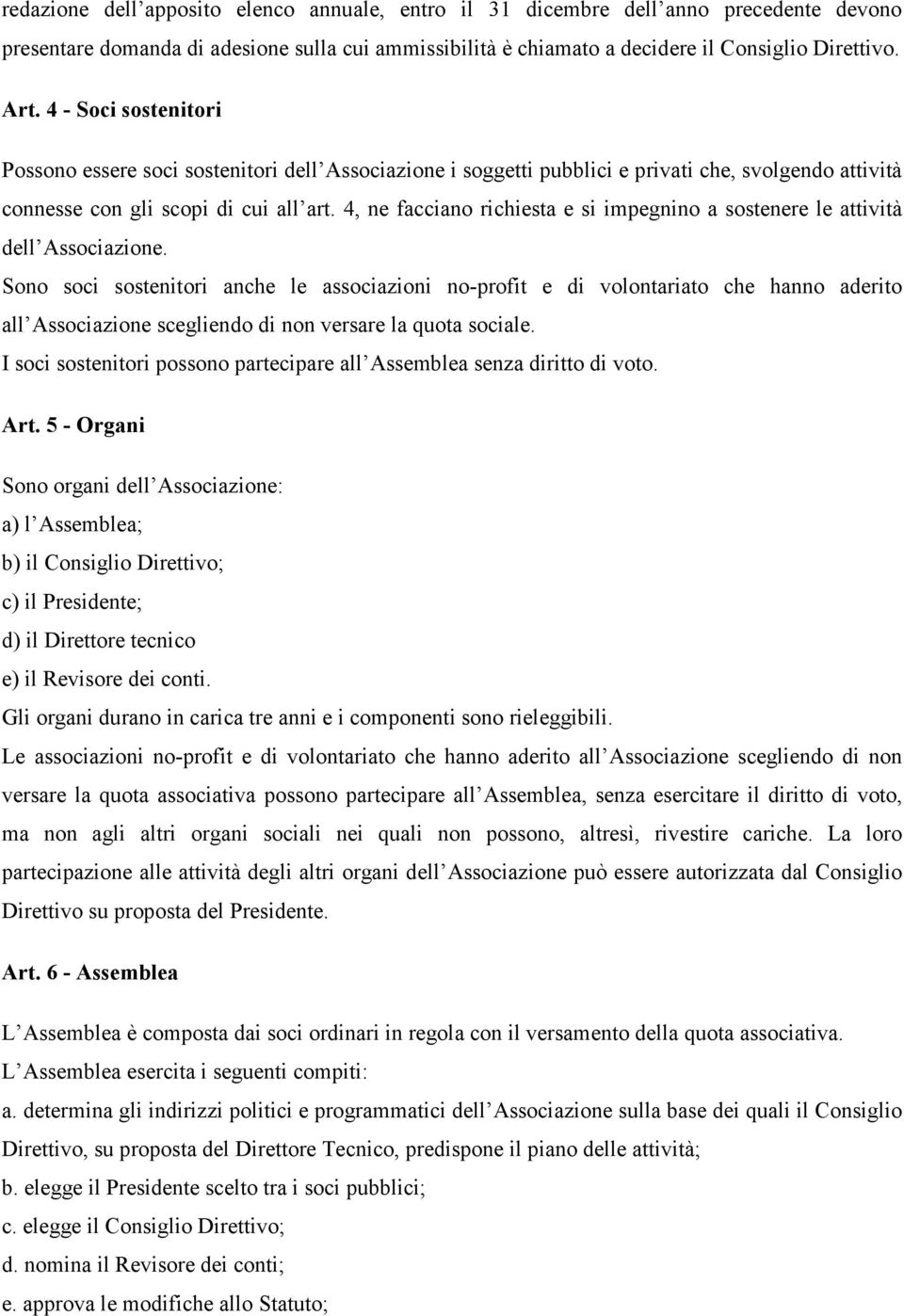 4, ne facciano richiesta e si impegnino a sostenere le attività dell Associazione.