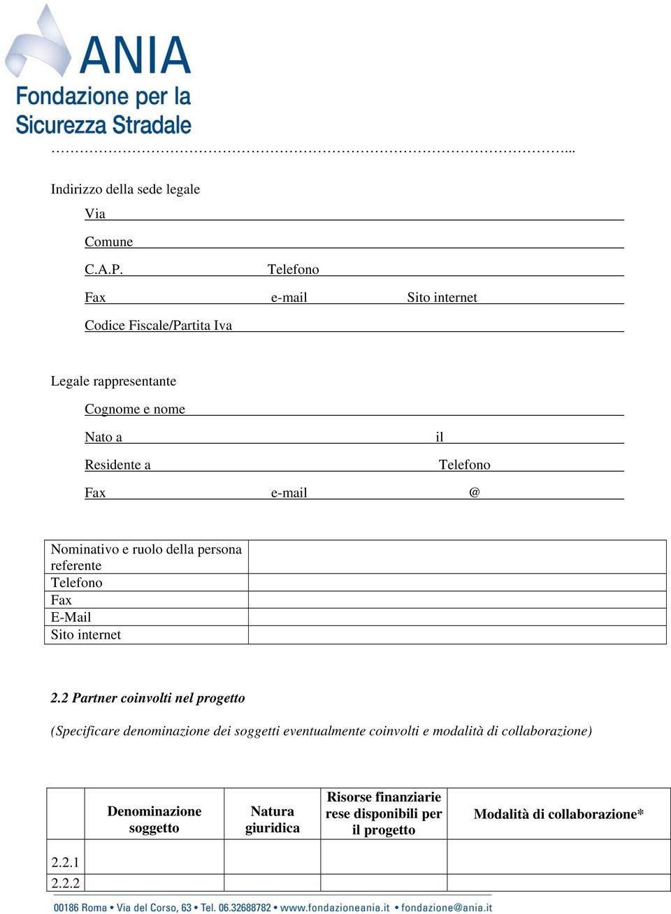 e-mail @ Nominativo e ruolo della persona referente Telefono Fax E-Mail Sito internet 2.