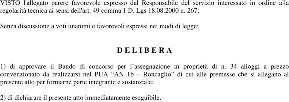 267; Senza discussione a voti unanimi e favorevoli espressi nei modi di legge; D E L I B E R A 1) di approvare il Bando di concorso per l