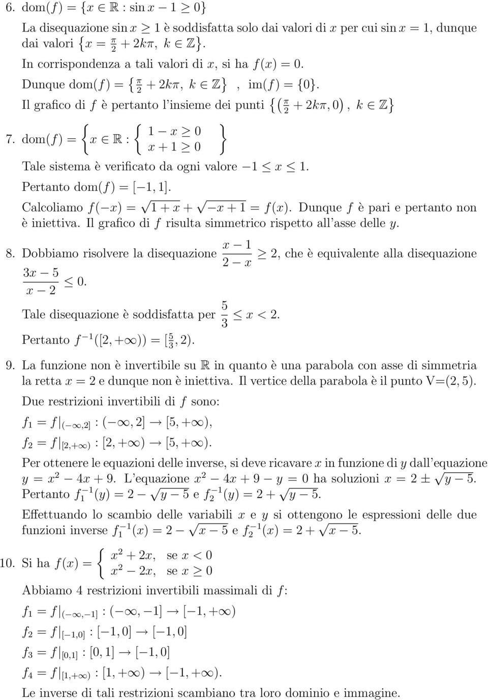 1, 1] Calcoliamo f x) = 1+x + x +1=fx) Dunque f è pari e pertanto non è iniettiva Il grafico di f risulta simmetrico rispetto all asse delle y 8 Dobbiamo risolvere la disequazione x 1, che è