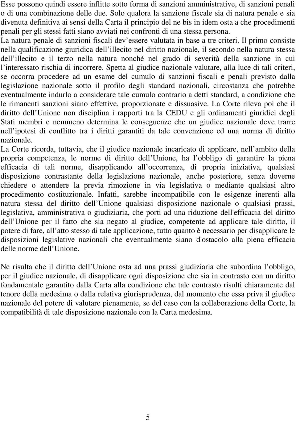 nei confronti di una stessa persona. La natura penale di sanzioni fiscali dev essere valutata in base a tre criteri.