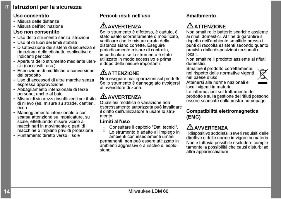 ) Esecuzione di modifiche o conversione del prodotto Uso di accessori di altre marche senza espressa approvazione Abbagliamento intenzionale di terze persone; anche al buio Misure di sicurezza