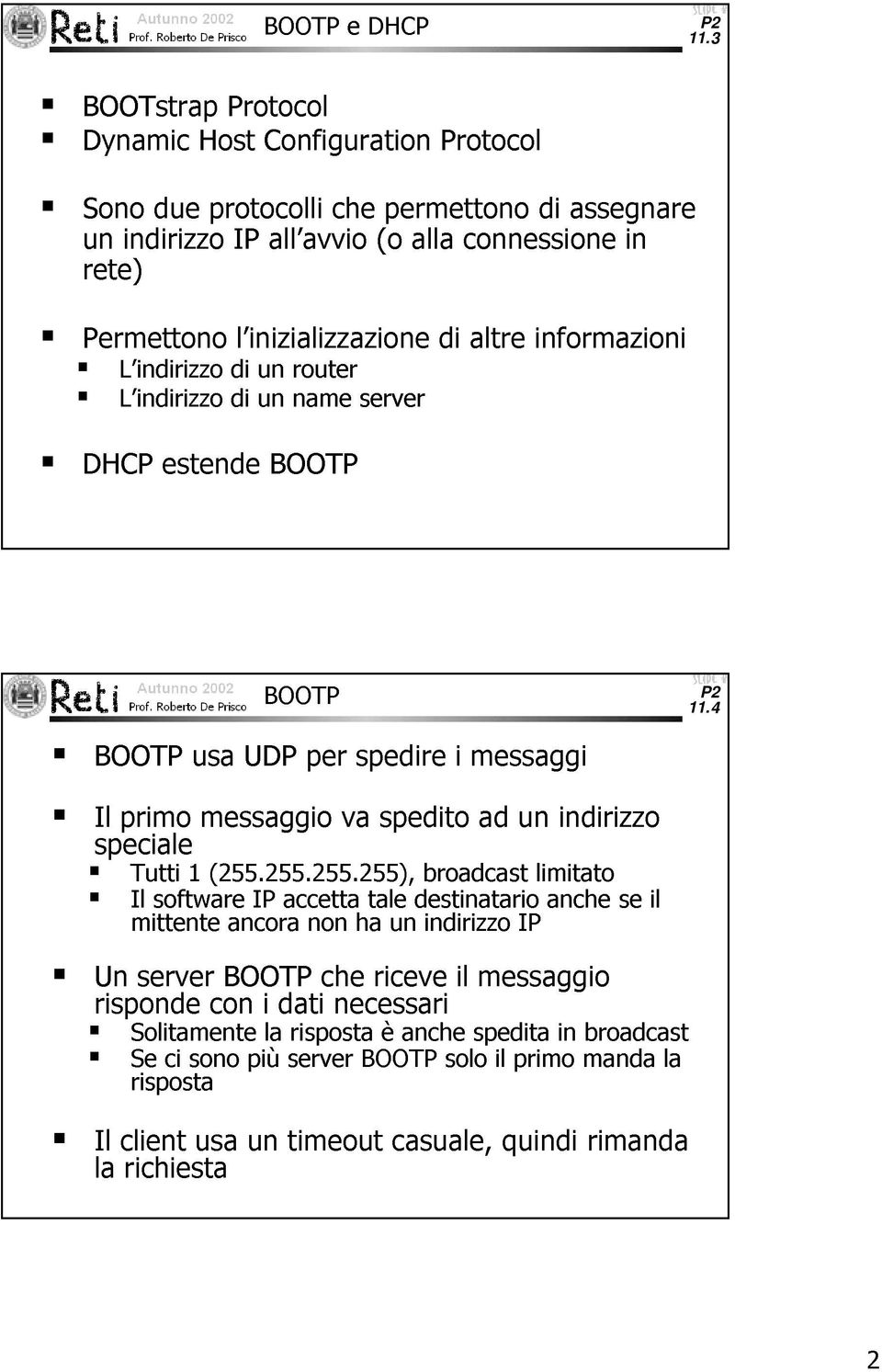 altre informazioni L indirizzo di un router L indirizzo di un name server DHCP estende BOOTP BOOTP 11.