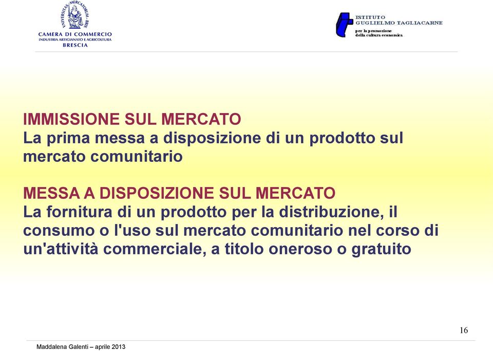 prodotto per la distribuzione, il consumo o l'uso sul mercato