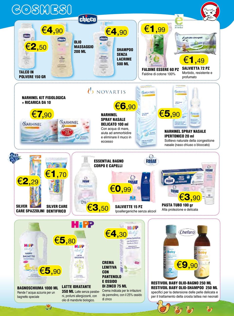 20 ml Sollievo naturale della congestione nasale (naso chiuso o bloccato) 2,29 silver CARE spazzolini 1,70 silver care DENTIFRICO ESSENTIAL BAGNO CORPO E CAPELLI 3,50 0,99 SALVIETTE 15 PZ