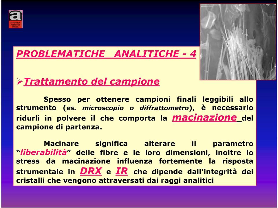 Macinare significa alterare il parametro liberabilità delle fibre e le loro dimensioni, inoltre lo stress da macinazione