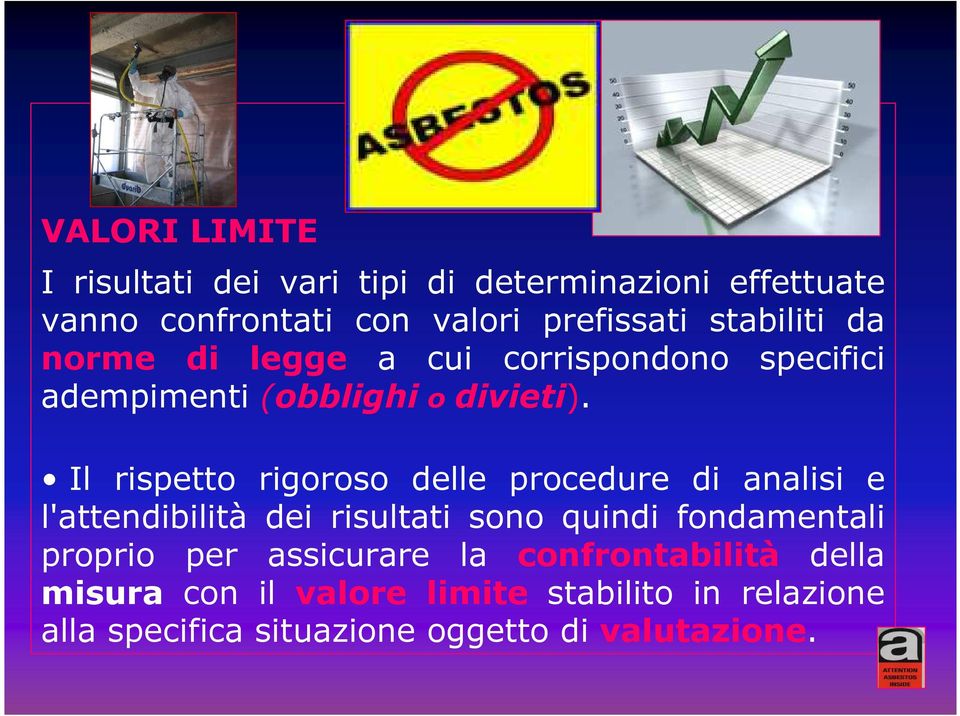 Il rispetto rigoroso delle procedure di analisi e l'attendibilità dei risultati sono quindi fondamentali proprio