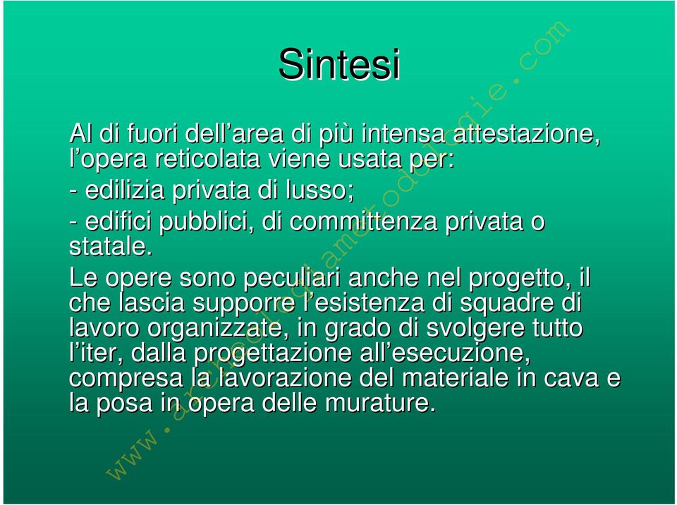 Le opere sono peculiari anche nel progetto, il che lascia supporre l esistenza l di squadre di lavoro