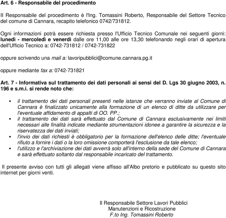 dell'ufficio Tecnico a: 0742-731812 / 0742-731822 oppure scrivendo una mail a: lavoripubblici@comune.cannara.pg.it oppure mediante fax a: 0742-731821 Art.