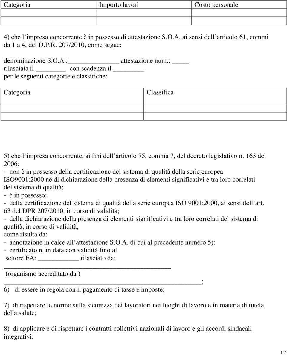 : rilasciata il con scadenza il per le seguenti categorie e classifiche: Categoria Classifica 5) che l impresa concorrente, ai fini dell articolo 75, comma 7, del decreto legislativo n.