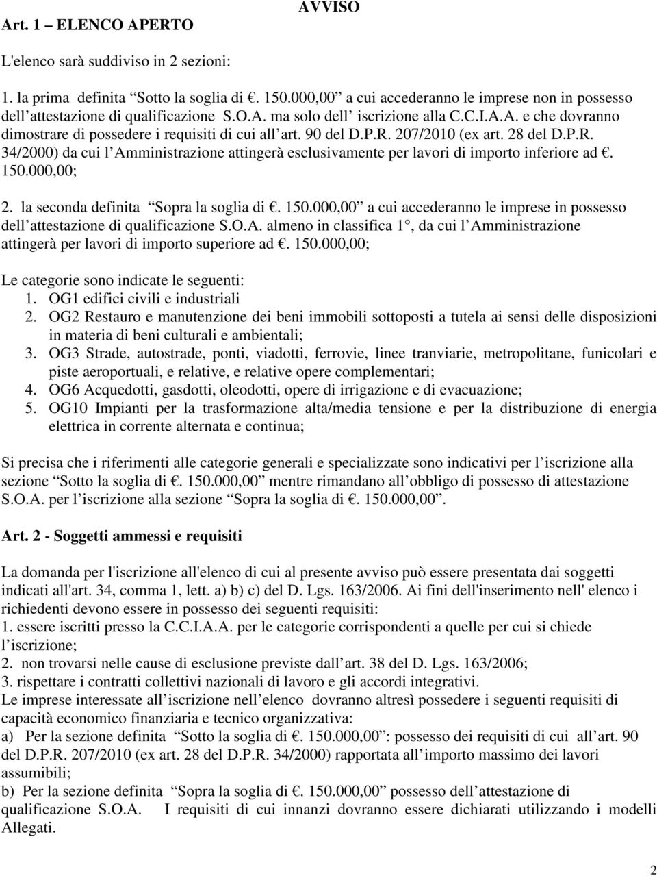 90 del D.P.R. 207/2010 (ex art. 28 del D.P.R. 34/2000) da cui l Amministrazione attingerà esclusivamente per lavori di importo inferiore ad. 150.