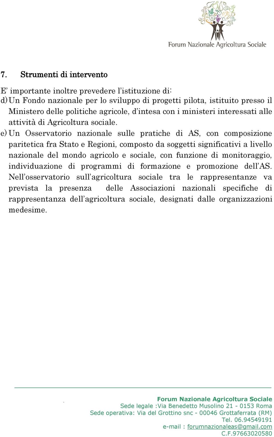 e) Un Osservatorio nazionale sulle pratiche di AS, con composizione paritetica fra Stato e Regioni, composto da soggetti significativi a livello nazionale del mondo agricolo e sociale, con