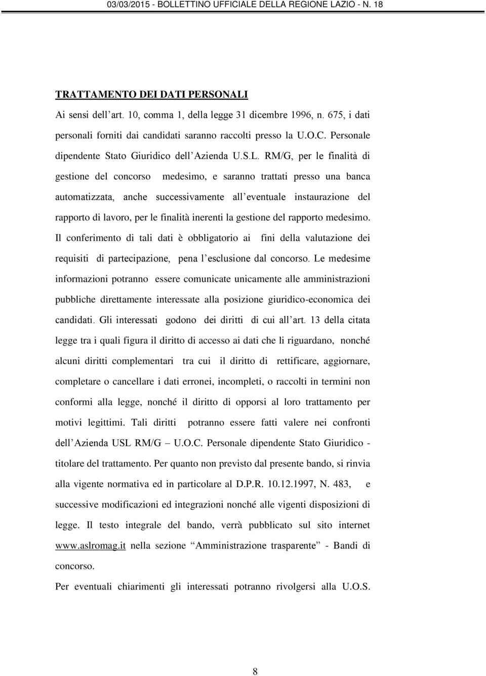 RM/G, per le finalità di gestione del concorso medesimo, e saranno trattati presso una banca automatizzata, anche successivamente all eventuale instaurazione del rapporto di lavoro, per le finalità