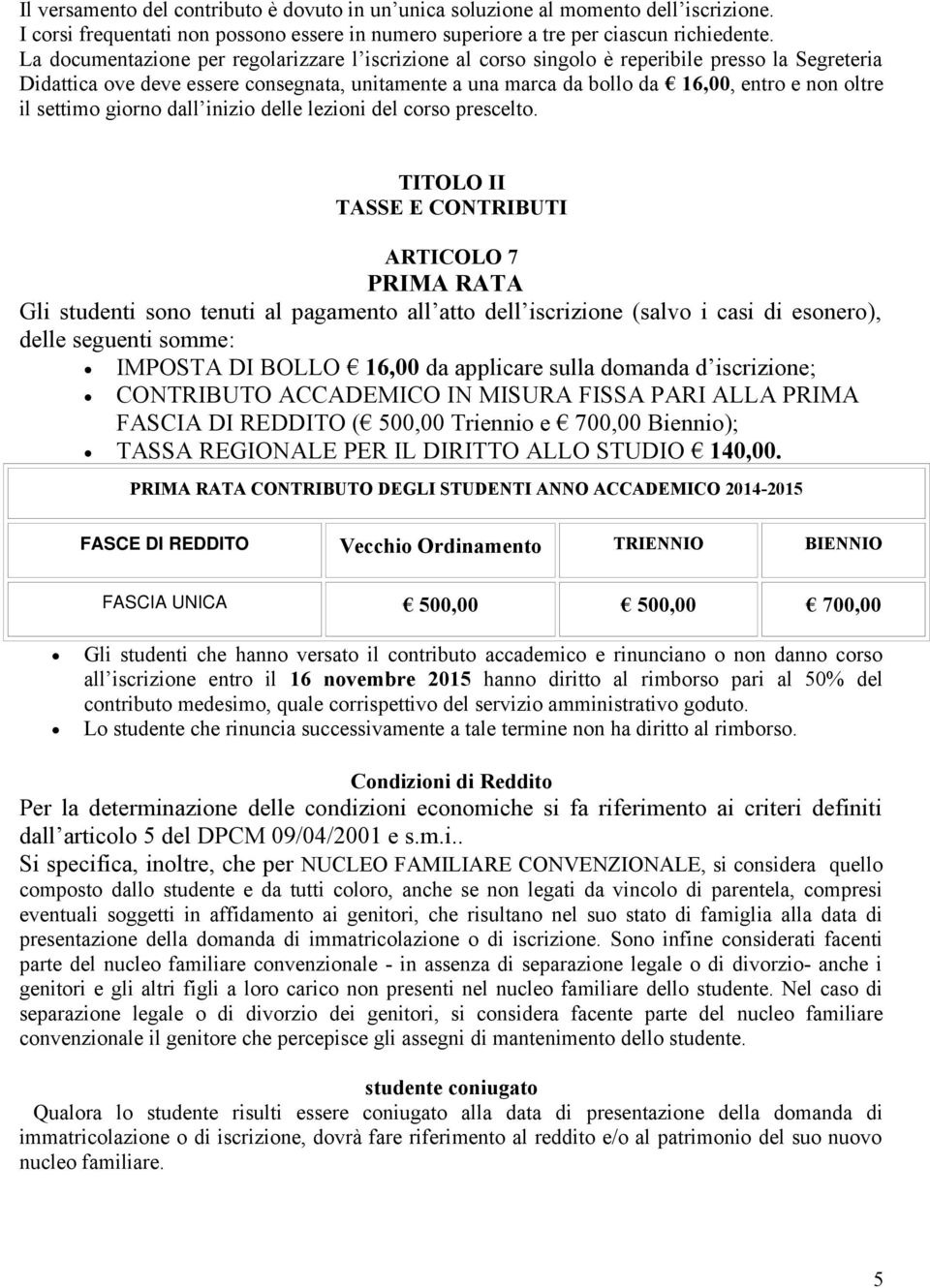 il settimo giorno dall inizio delle lezioni del corso prescelto.