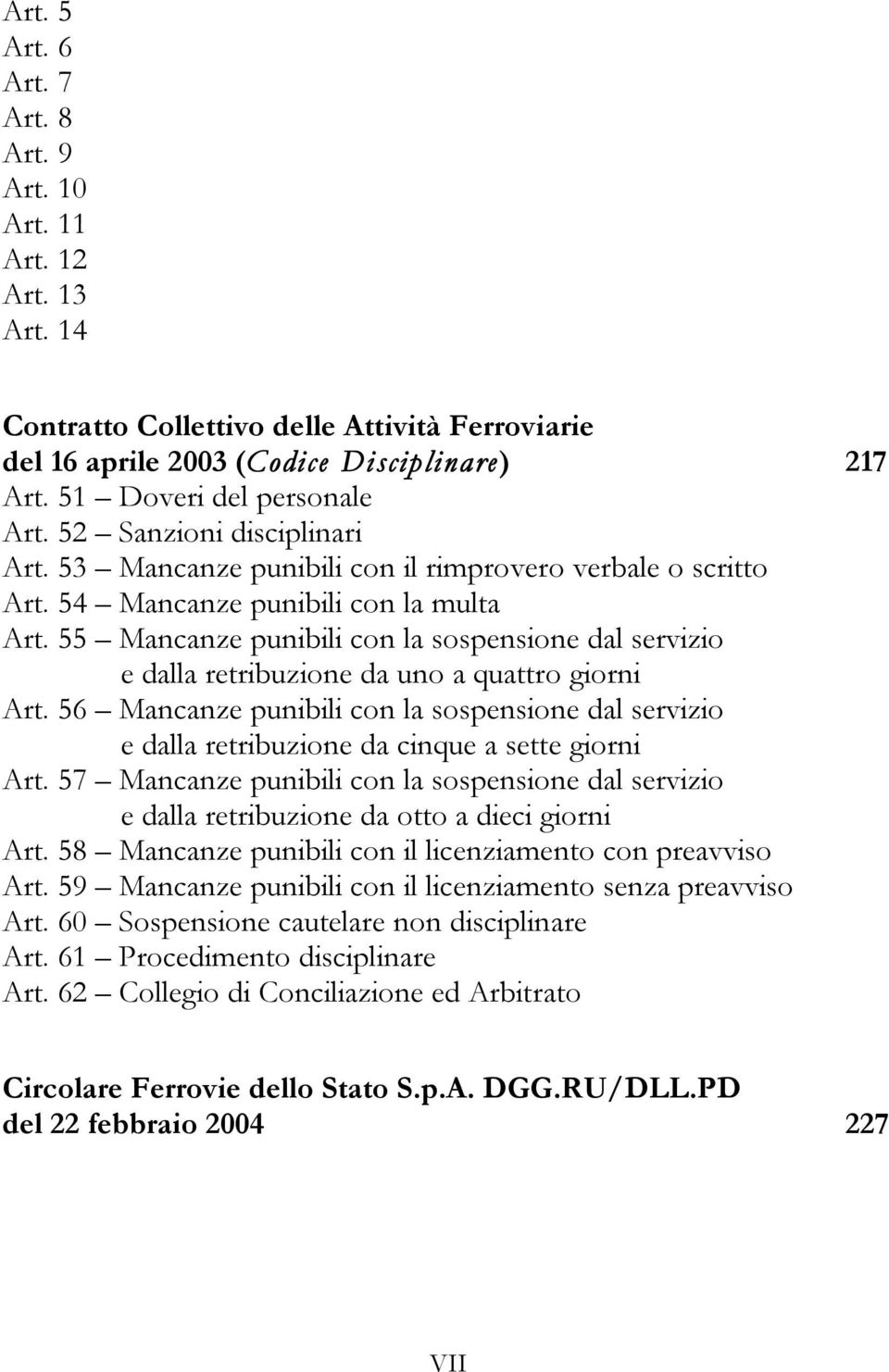 55 Mancanze punibili con la sospensione dal servizio e dalla retribuzione da uno a quattro giorni Art.